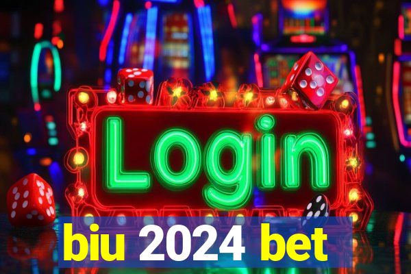 biu 2024 bet